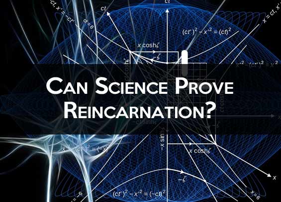 Can science prove Reincarnation?